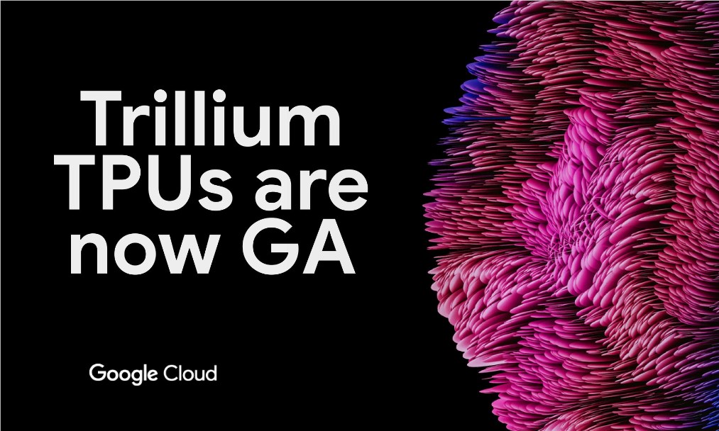 ​谷歌推出新一代 Trillium AI 芯片，性能提升四倍