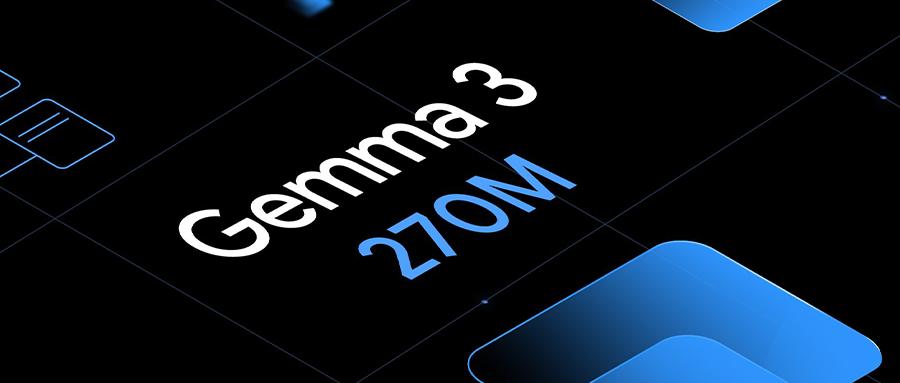 仅0.27B参数，谷歌开源史上最小Gemma 3，手机能跑，25次对话耗电不到1%